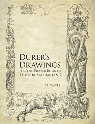 Durer's Drawings for the Prayer-Book of Emperor Maximilian I