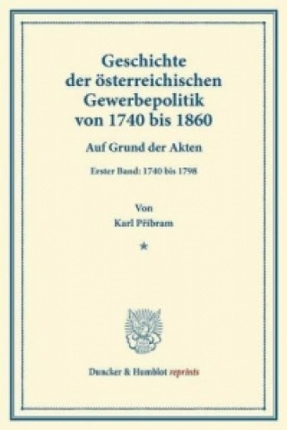 Geschichte der österreichischen Gewerbepolitik von 1740 bis 1860.
