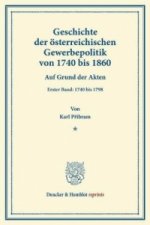 Geschichte der österreichischen Gewerbepolitik von 1740 bis 1860.