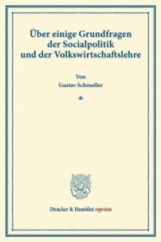 Über einige Grundfragen der Socialpolitik und der Volkswirtschaftslehre.