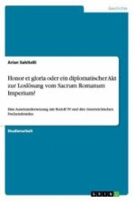 Honor et gloria oder ein diplomatischer Akt zur Losloesung vom Sacrum Romanum Imperium?