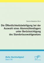 OEffentlichkeitsbeteiligung bei der Auswahl eines Atommullendlagers unter Berucksichtigung des Standortauswahlgesetzes