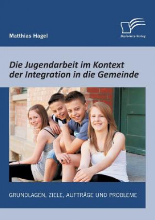 Jugendarbeit im Kontext der Integration in die Gemeinde