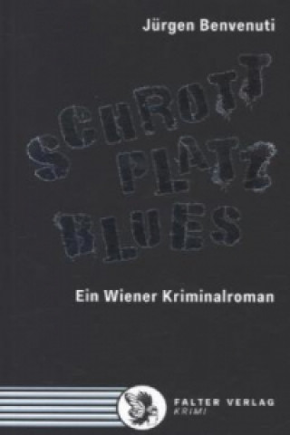 Schrottplatz Blues. Ein Wiener Kriminalroman
