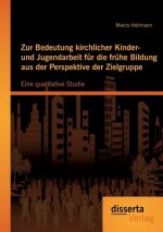 Zur Bedeutung kirchlicher Kinder- und Jugendarbeit fur die fruhe Bildung aus der Perspektive der Zielgruppe