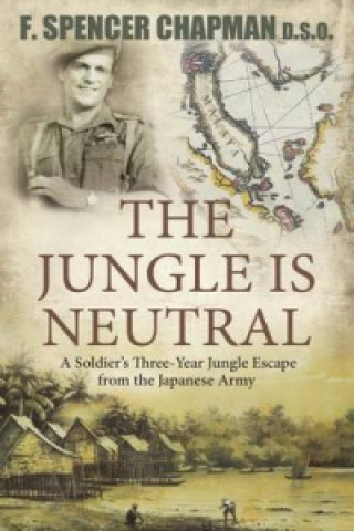 Jungle Is Neutral: A Soldier's Three-Year Jungle Escape fromthe Japanese Army,