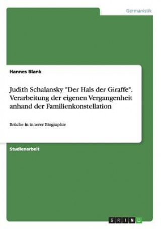Judith Schalansky Der Hals der Giraffe. Verarbeitung der eigenen Vergangenheit anhand der Familienkonstellation