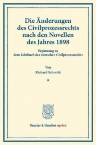 Die Änderungen des Civilprozessrechts nach den Novellen des Jahres 1898.