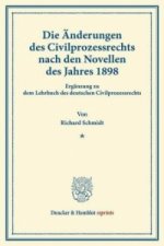 Die Änderungen des Civilprozessrechts nach den Novellen des Jahres 1898.