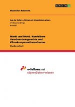 Markt und Moral. Handelbare Verschmutzungsrechte und Klimakompensationsschemas