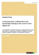 Communication, collaboration and knowledge sharing in the course of the digital era