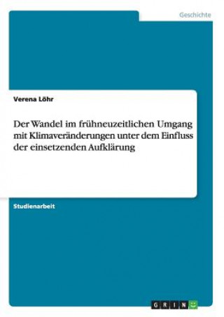 Wandel im fruhneuzeitlichen Umgang mit Klimaveranderungen unter dem Einfluss der einsetzenden Aufklarung