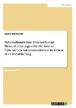 Informationswuste Unternehmen? Herausforderungen fur die interne Unternehmenskommunikation in Zeiten der Globalisierung.