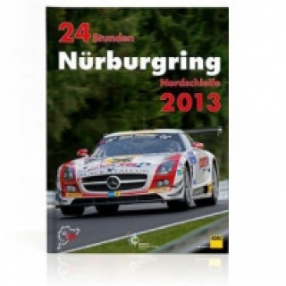 24h Rennen Nürburgring. Offizielles Jahrbuch zum 24 Stunden Rennen auf dem Nürburgring / 24 Stunden Nürburgring Nordschleife 2013
