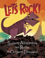 Lets Rock!: Science Adventures with Rudie the Origami Dinosaur (Origami Science Adventures)