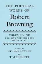 Poetical Works of Robert Browning Volume IX: The Ring and the Book, Books IX-XII