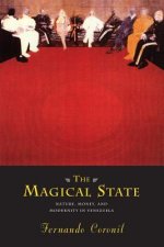 Magical State - Nature, Money, and Modernity in Venezuela