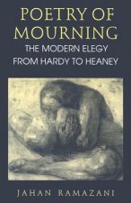 Poetry of Mourning - The Modern Elegy from Hardy to Heaney