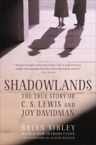 Shadowlands: The True Story of C S Lewis and Joy Davidman (Brian Sibley)(Puha kötésű)
