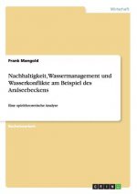 Nachhaltigkeit, Wassermanagement und Wasserkonflikte am Beispiel des Aralseebeckens