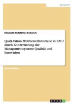 Quali-Vation. Wettbewerbsvorteile in KMU durch Konzertierung der Managementsysteme Qualitat und Innovation