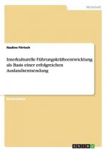 Interkulturelle Fuhrungskrafteentwicklung als Basis einer erfolgreichen Auslandsentsendung