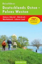 Reiseführer Deutschlands Osten Polens Westen: Unteres Odertal - Oderbruch - Warthebruch - Lebuser Land