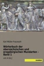 Wörterbuch der obersächsischen und erzgebirgischen Mundarten - Band 1