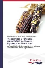 Fitoquimicos y Potencial Nutraceutico de Maices Pigmentados Mexicanos