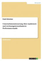 Unternehmenssteuerung uber marktwert- und rechnungswesenbasierte Performancemasse
