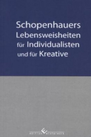 Schopenhauers Lebensweisheiten für Individualisten und für Kreative