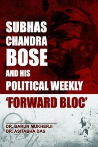 Subhas Chandra Bose and His Political Weekly 'Forward Bloc'