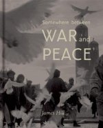 Somewhere Between War & Peace
