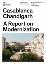 Casablanca and Chandigarh - How Architects, Experts, Politicians, International Agencies, and Citizens Negotiate Modern Planning