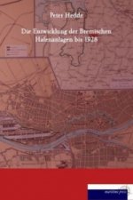 Die Entwicklung der bremischen Hafenanlagen bis 1928
