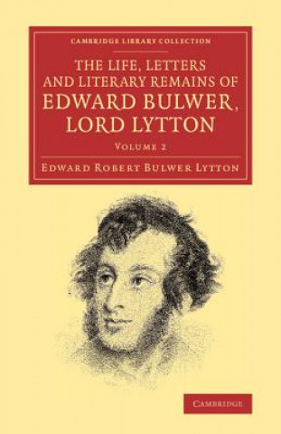 Life, Letters and Literary Remains of Edward Bulwer, Lord Lytton
