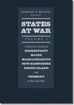 States at War, Volume 1 - A Reference Guide for Connecticut, Maine, Massachusetts, New Hampshire, Rhode Island, and Vermont in the Civil War