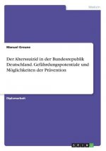 Der Alterssuizid in der Bundesrepublik Deutschland. Gefährdungspotentiale und Möglichkeiten der Prävention