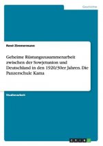 Geheime Rustungszusammenarbeit zwischen der Sowjetunion und Deutschland in den 1920/30er Jahren. Die Panzerschule Kama