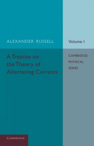 Treatise on the Theory of Alternating Currents: Volume 1