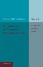 Treatise on the Theory of Alternating Currents: Volume 1