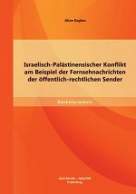 Israelisch-Palastinensischer Konflikt am Beispiel der Fernsehnachrichten der oeffentlich-rechtlichen Sender