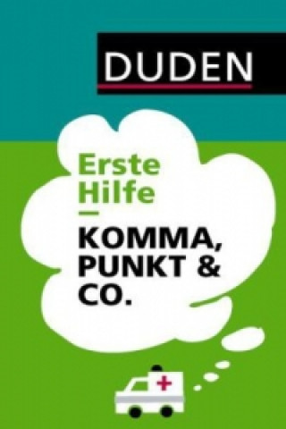 Duden - Erste Hilfe Komma, Punkt & Co.