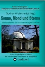 Sonne, Mond und Sterne - Meilensteine der Astronomiegeschichte. Zum 100jahrigen Jubilaum der Hamburger Sternwarte in Bergedorf.