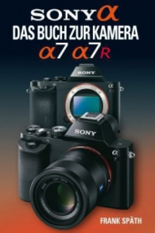 Sony Alpha  Sony Alpha 7/7R Das Buch zur Kamera