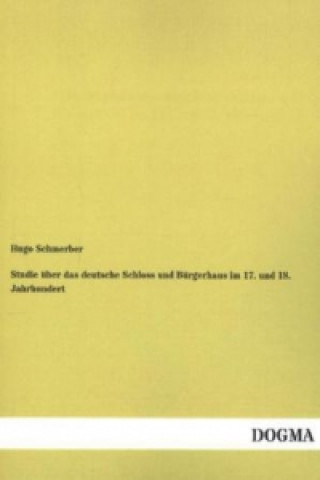 Studie über das deutsche Schloss und Bürgerhaus im 17. und 18. Jahrhundert