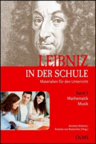 Leibniz in der Schule. Materialien für den Unterricht. Band 3: Mathematik (Professor Dr. Marcel Erné) / Musik (Petra Theis)