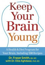 Keep Your Brain Young: A Health and Diet Program for Your Brain, including 150 Recipes