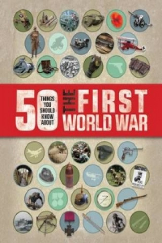 50 Things You Should Know About the First World War