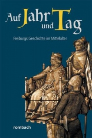 Auf Jahr und Tag - Freiburgs Geschichte im Mittelalter